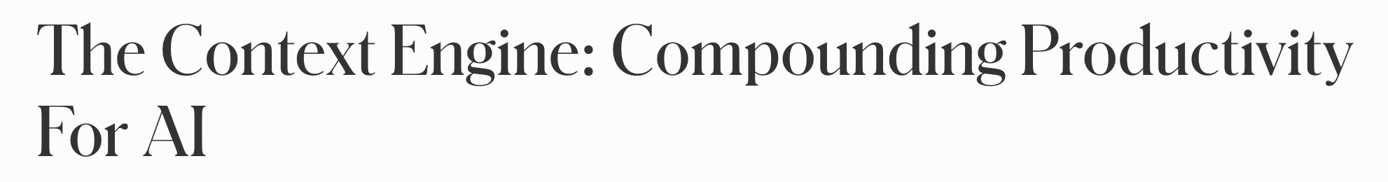 Forbes: The Context Engine: Compounding Productivity For AI