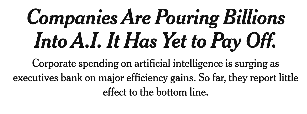 The New York Times: Companies Are Pouring Billions Into A.I. It Has Yet to Pay Off.